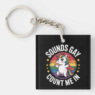 Sounds Gay Count Me In Unicorn Rainbow LGBTQ Pride Keychain