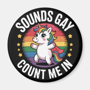 Sounds Gay Count Me In Unicorn Rainbow LGBTQ Pride Magnet