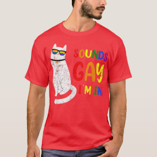 Sounds Gay I Am In Chonk Cat Funny Kitty LGBT Prid T-Shirt