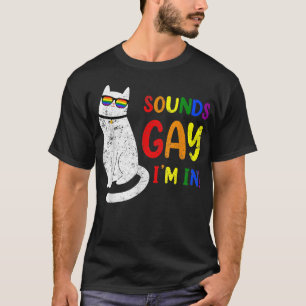 Sounds Gay I Am In Chonk Cat Funny Kitty LGBT Prid T-Shirt
