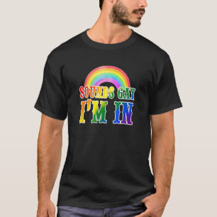 Sounds Gay I m In LGBT Gay Pride Month Support Rai T-Shirt