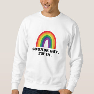 Sounds Gay I’m In Sweatshirt