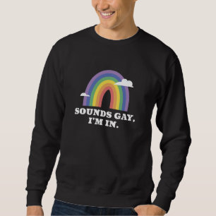 Sounds Gay I’m In Sweatshirt