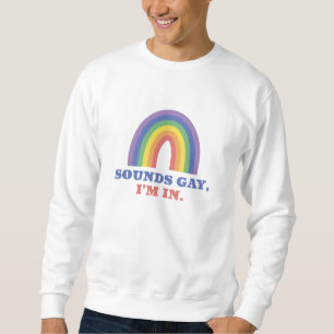 Sounds Gay I’m In Sweatshirt
