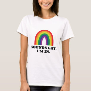 Sounds Gay I’m In T-Shirt
