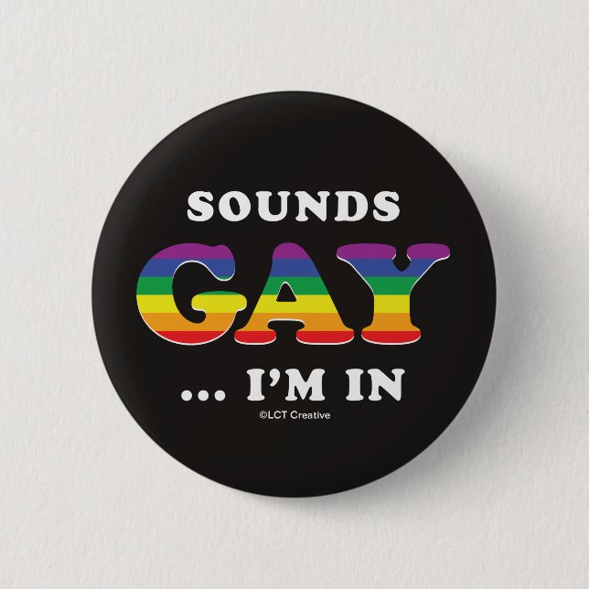 Sounds Gay... I'm In 2 Inch Round Button (Front)