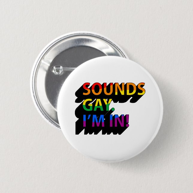 SOUNDS GAY I'M IN 2 INCH ROUND BUTTON (Front & Back)