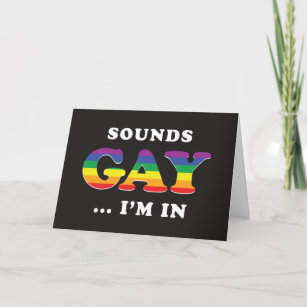 Sounds Gay... I'm In Card