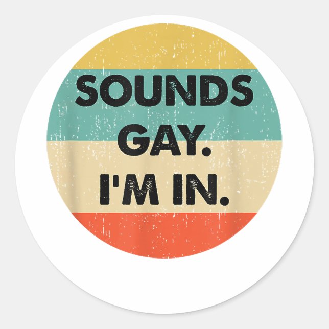 Sounds Gay Im In  Classic Round Sticker (Front)