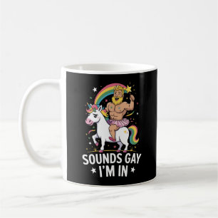 Sounds Gay Im In Coffee Mug