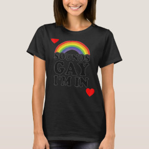 Sounds Gay I'm In For A Lgbt Gay T-Shirt