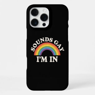 Sounds Gay I'm In Funny LGBTQ Pride Rainbow iPhone 16 Pro Max Case