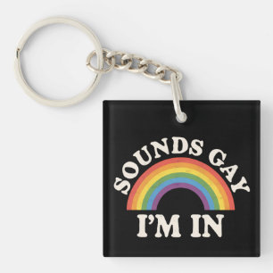 Sounds Gay I'm In Funny LGBTQ Pride Rainbow Keychain