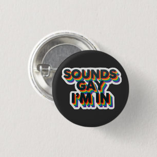 Sounds Gay I'm In Funny Pride Quote 1 Inch Round Button