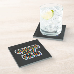 Sounds Gay I'm In Funny Pride Quote Glass Coaster