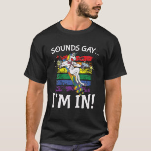 Sounds Gay I'm In Funny Rainbow Proudly Support Un T-Shirt