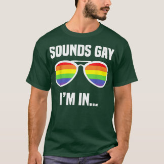 Sounds Gay I'm In Funny Rainbow Sunglasses LGBT Pr T-Shirt