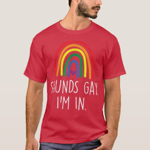 Sounds Gay I'm In Funny Slogan For LGBT Pride Mont T-Shirt