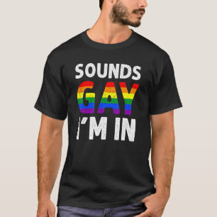 Sounds Gay I'm In  Gay Designs For Men Pride Rainb T-Shirt