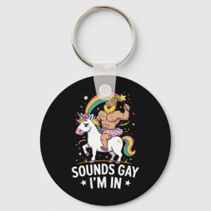 Sounds Gay Im In Keychain