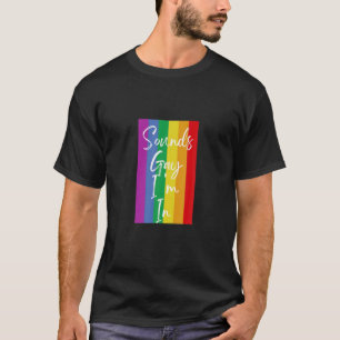 Sounds Gay I'm In Lesbian Gay Bisexual Pride T-Shirt