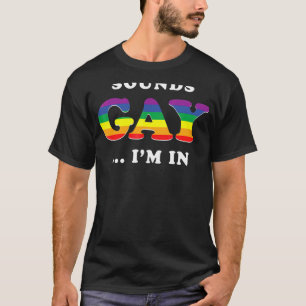 Sounds Gay I'm In  Lgbt Pride T-Shirt