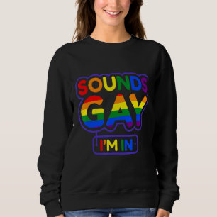 Sounds Gay I'm In Lgbt Sweatshirt