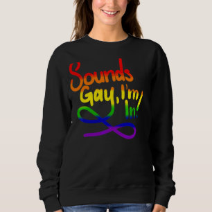 Sounds Gay I'm In Lgbt Sweatshirt