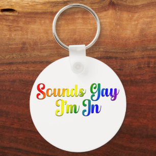Sounds Gay I'm In - LGBTQ Pride Keychain