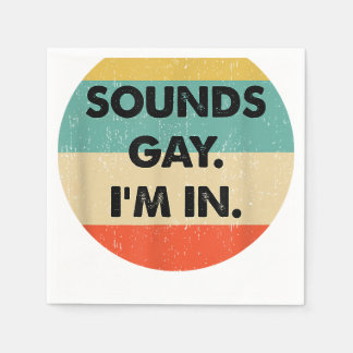 Sounds Gay Im In  Napkin