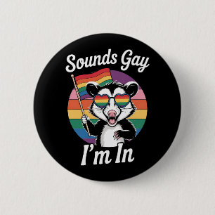 Sounds Gay I'm In Possum Funny LGBTQ Pride Rainbow 2 Inch Round Button