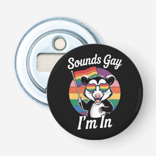 Sounds Gay I'm In Possum Funny LGBTQ Pride Rainbow Bottle Opener