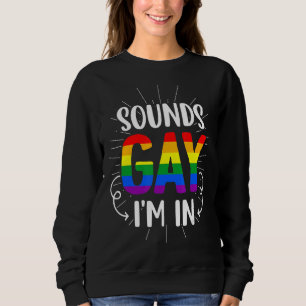 Sounds Gay I'm In  Pride Lgbt Flag Rainbow Sweatshirt