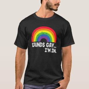 Sounds Gay I'm In Pride Rainbow Love Queer Diversi T-Shirt