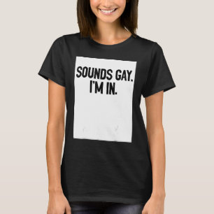 Sounds Gay I'm In Pride Rainbow Love Queer Diversi T-Shirt