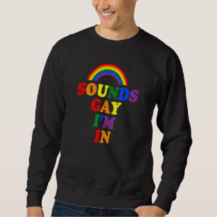 Sounds Gay I'm In Rainbow Gay Pride Lgbtq Aesthet Sweatshirt