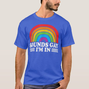 Sounds Gay I'm In  Rainbow LGBT LGBTQ Pride Month  T-Shirt