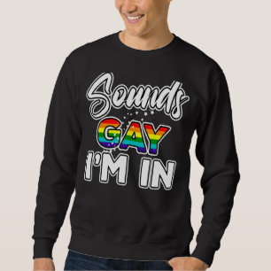 Sounds Gay I'm In   Rainbow Pride 1 Sweatshirt