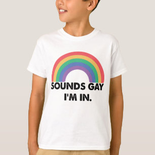 Sounds Gay Im In Rainbow Pride Month Gay T-Shirt