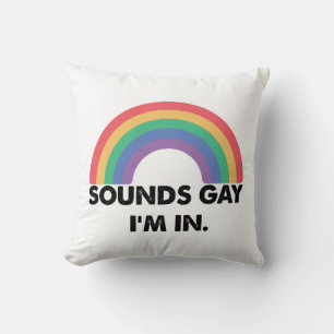 Sounds Gay Im In Rainbow Pride Month Gay  Throw Pillow