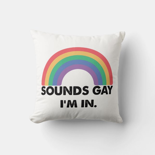 Sounds Gay Im In Rainbow Pride Month Gay  Throw Pillow (Front)