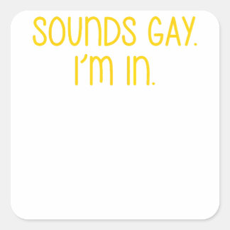 Sounds Gay I'm In Square Sticker