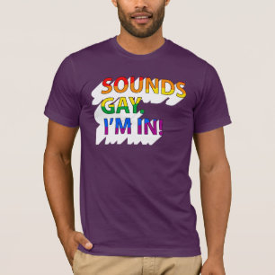 Sounds Gay, I'm in T-Shirt