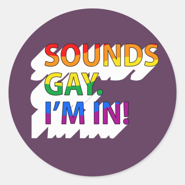 Sounds Gay, I'm in T-Shirt Classic Round Sticker (Front)