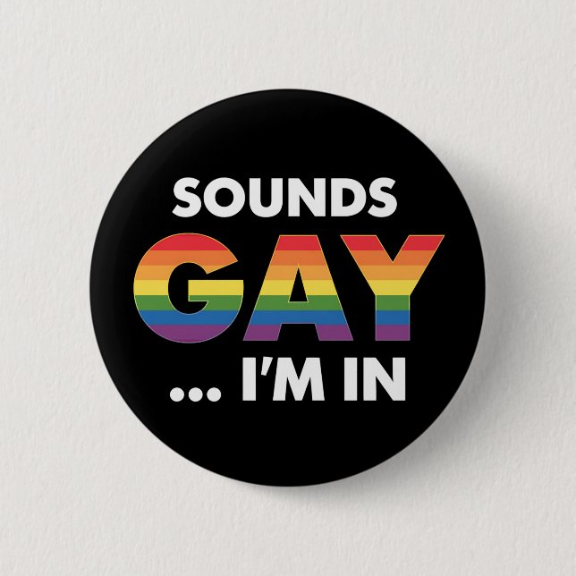 Sounds Gay I'm Rainbow LGBTQ Pride 2 Inch Round Button (Front)