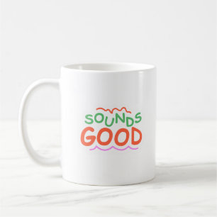 sounds good coffee mug