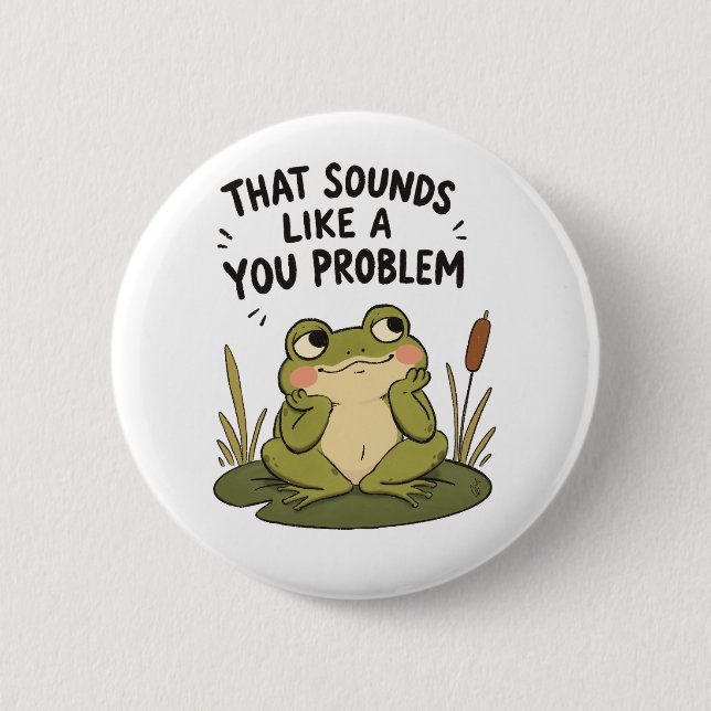 Sounds Like a You Problem - 2 Inch Round Button (Front)