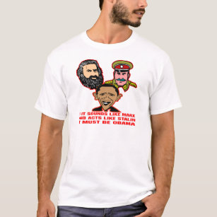 Sounds Like Marx Acts Like Stalin Must Be Obama T-Shirt