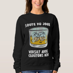 Soup Du Jour Whiskey with Croutons H2O Bourbon Dr Sweatshirt