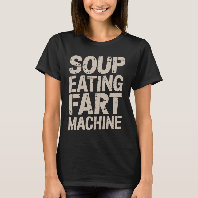 Soup Eating Fart Machine T-Shirt (Front)
